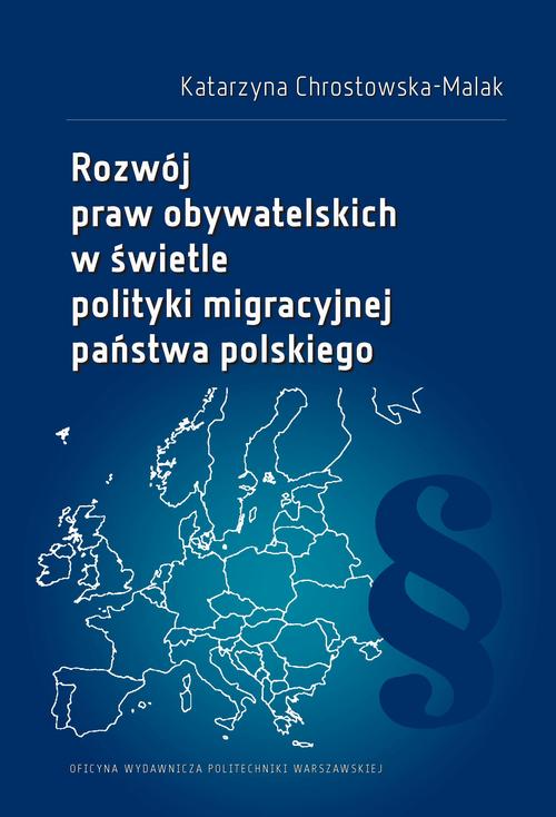 Tytuł: Rozwój praw obywatelskich w świetle polityki migracyjnej państwa polskiego
Autor: Katarzyna Chrostowska-Malak
Wydawnictwo: Oficyna Wydawnicza Politechniki Warszawskiej
Formaty: PDF