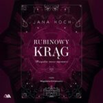 Tytuł: Rubinowy krąg. Wszystkie nasze tajemnice
Autor: Jana Hoch
Wydawnictwo: Books4YA
Formaty: MP3