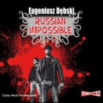 Tytuł: Russian Impossible
Autor: Eugeniusz Dębski
Wydawnictwo: Storybox
Formaty: MP3
