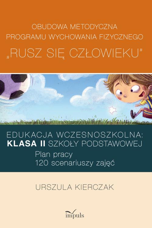 Tytuł: Rusz się człowieku kl. II: Obudowa metodyczna programu wychowania fizycznego „Rusz się człowieku”. Klasa II szkoły podstawowej
Autor: Urszula Kierczak
Wydawnictwo: Impuls
Formaty: PDF