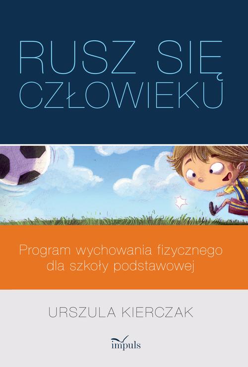 Tytuł: „Rusz się człowieku” – program wychowania fizycznego dla szkoły podstawowej
Autor: Urszula Kierczak
Wydawnictwo: Impuls
Formaty: MOBI, PDF, EPUB