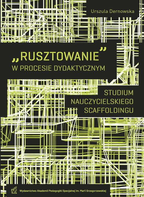 Tytuł: "Rusztowanie" w procesie dydaktycznym. Studium nauczycielskiego scaffoldingu
Autor: Urszula Dernowska
Wydawnictwo: Akademia Pedagogiki Specjalnej
Formaty: PDF