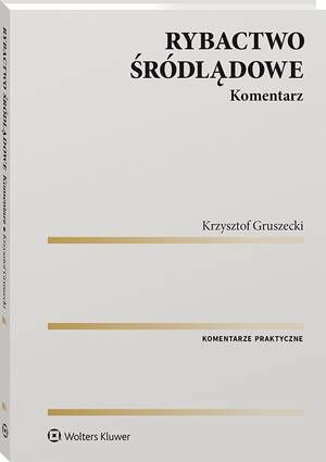 Tytuł: Rybactwo śródlądowe. Komentarz
Autor: Krzysztof Gruszecki
Wydawnictwo: Wolters Kluwer
Formaty: PDF