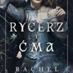 Tytuł: Rycerz i Ćma
Autor: Rachel Gillig
Wydawnictwo: Nowe Strony
Formaty: EPUB, MOBI