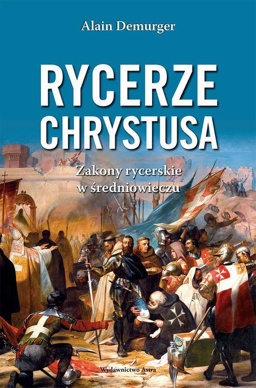 Tytuł: Rycerze Chrystusa
Autor: Alain Demurger
Wydawnictwo: Wydawnictwo Astra
Formaty: MOBI, EPUB
