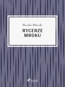 Tytuł: Rycerze mroku
Autor: Stanisław Wotowski
Wydawnictwo: SAGA Egmont
Formaty: EPUB, MOBI