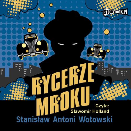 Tytuł: Rycerze mroku
Autor: Stanisław Antoni Wotowski
Wydawnictwo: Storybox
Formaty: MP3
