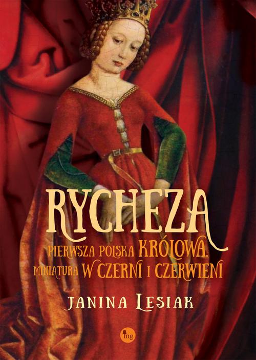 Tytuł: Rycheza pierwsza polska królowa
Autor: Janina Lesiak
Wydawnictwo: MG
Formaty: EPUB, MOBI