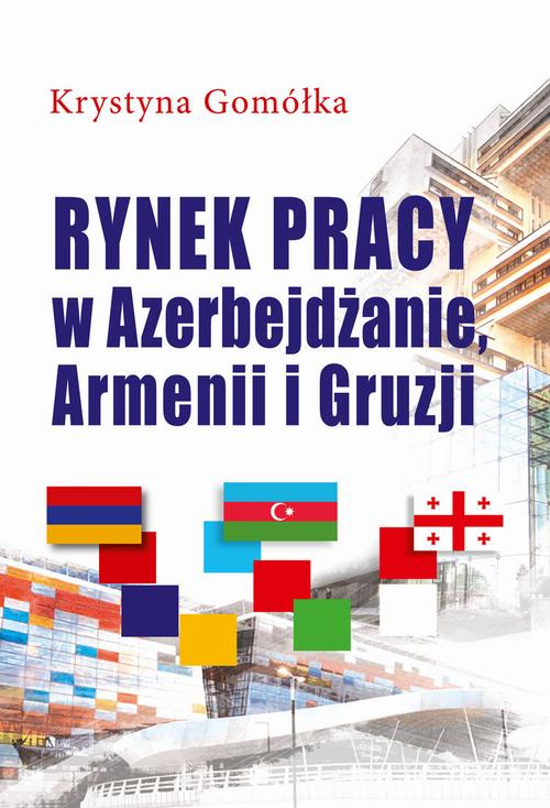 Tytuł: Rynek pracy w Azerbejdżanie, Armenii i Gruzji
Autor: Krystyna Gomółka
Wydawnictwo: Aspra
Formaty: PDF
