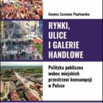 Rynki, ulice, galerie handlowe. Polityka publiczna wobec miejskich przestrzeni konsumpcji w Polsce — okładka e-booka