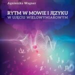 Tytuł: Rytm w mowie i języku w ujęciu wielowymiarowym
Autor: Agnieszka Wagner
Wydawnictwo: Elipsa Dom Wydawniczy i Handlowy
Formaty: PDF