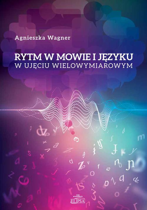 Tytuł: Rytm w mowie i języku w ujęciu wielowymiarowym
Autor: Agnieszka Wagner
Wydawnictwo: Elipsa Dom Wydawniczy i Handlowy
Formaty: PDF