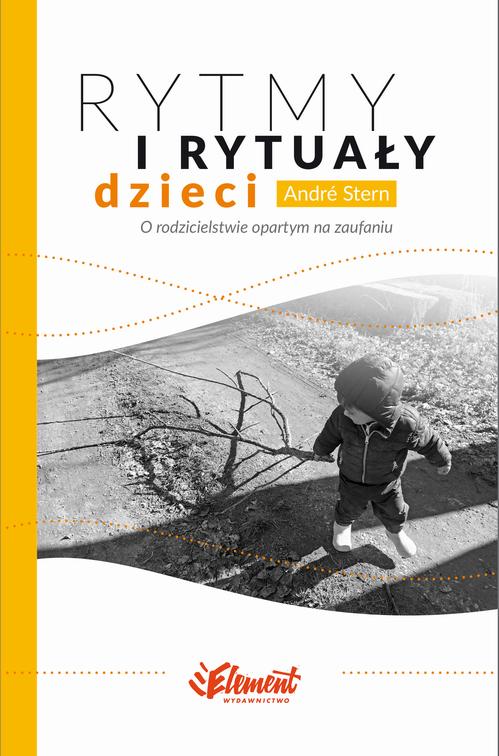 Rytmy i rytuały dzieci. O rodzicielstwie opartym na zaufaniu — okładka