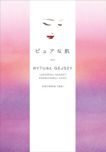 Tytuł: Rytuał gejszy. Japoński sekret promiennej cery
Autor: Victoria Tsai
Wydawnictwo: Septem
Formaty: EPUB, PDF, MOBI