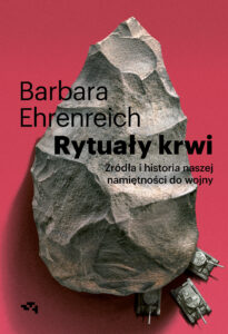 Tytuł: Rytuały krwi. Źródła i historia naszej namiętności do wojny
Autor: Barbara Ehrenreich
Wydawnictwo: Wydawnictwo Relacja
Formaty: EPUB, MOBI
