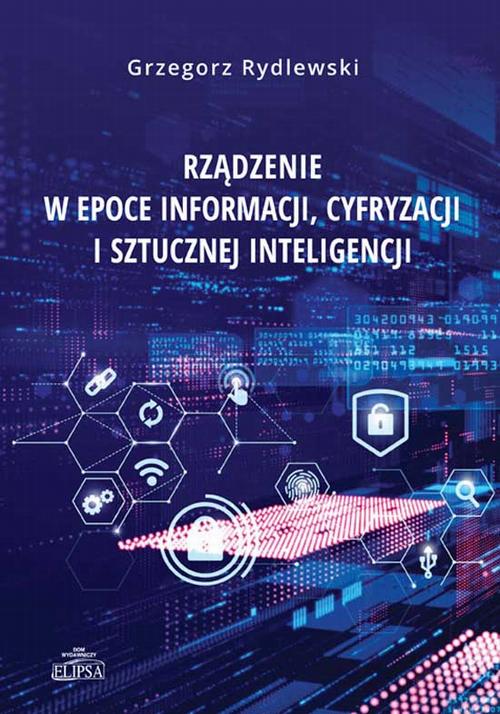 Tytuł: Rządzenie w epoce informacji, cyfryzacji i sztucznej inteligencji
Autor: Grzegorz Rydlewski
Wydawnictwo: Elipsa Dom Wydawniczy i Handlowy
Formaty: PDF