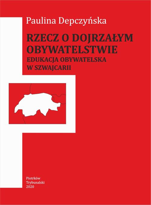 Tytuł: Rzecz o dojrzałym obywatelstwie. Edukacja obywatelska w Szwajcarii.
Autor: Paulina Depczyńska
Wydawnictwo: Uniwersytet Jana Kochanowskiego
Formaty: PDF