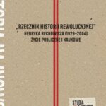 Tytuł: „Rzecznik historii rewolucyjnej”. Henryka Rechowicza (1929–2004) życie publiczne i naukowe
Autor: Maciej Fic
Wydawnictwo: Wydawnictwo Uniwersytetu Śląskiego
Formaty: PDF