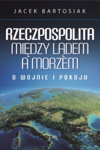 Tytuł: Rzeczpospolita między lądem a morzem. O wojnie i pokoju
Autor: Jacek Bartosiak
Wydawnictwo: Jacek Bartosiak
Formaty: EPUB, MOBI