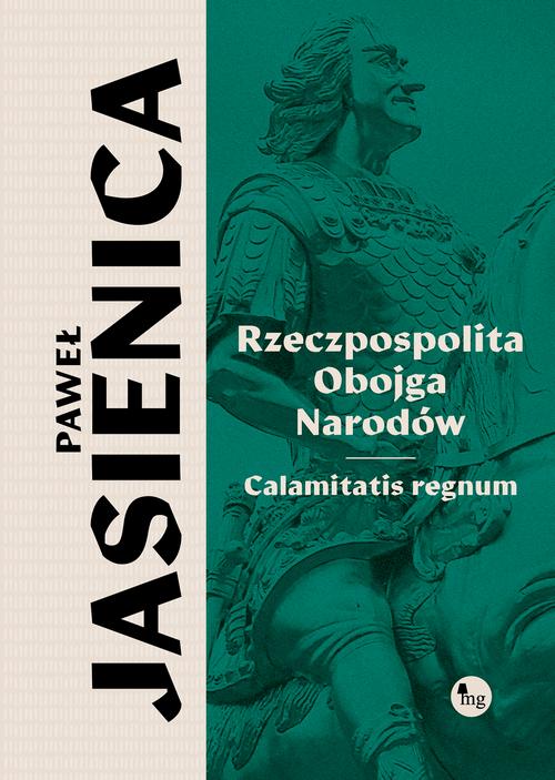 Tytuł: Rzeczpospolita obojga narodów. Calamitatis regnum
Autor: Paweł Jasienica
Wydawnictwo: MG
Formaty: EPUB, MOBI