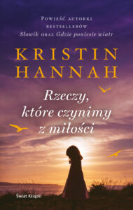 Tytuł: Rzeczy, które czynimy z miłości
Autor: Kristin Hannah
Wydawnictwo: Świat Książki
Formaty: EPUB, MOBI