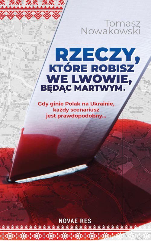 Tytuł: Rzeczy, które robisz we Lwowie, będąc martwym
Autor: Tomasz Nowakowski
Wydawnictwo: Novae Res
Formaty: EPUB