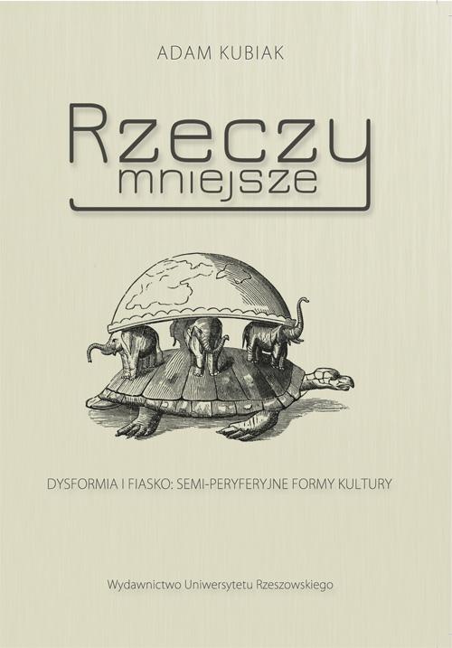 Tytuł: Rzeczy mniejsze. Dysformia i fiasko: semi-peryferyjne formy kultury
Autor: Adam Kubiak
Wydawnictwo: Wydawnictwo Uniwersytetu Rzeszowskiego
Formaty: PDF