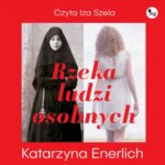 Tytuł: Rzeka ludzi osobnych
Autor: Katarzyna Enerlich
Wydawnictwo: MG
Formaty: MP3