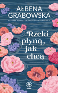 Tytuł: Rzeki płyną, jak chcą
Autor: Ałbena Grabowska
Wydawnictwo: REBIS
Formaty: EPUB, MOBI