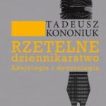 Tytuł: Rzetelne dziennikarstwo. Aksjologia i deontologia
Autor: Tadeusz Kononiuk
Wydawnictwo: Aspra
Formaty: PDF