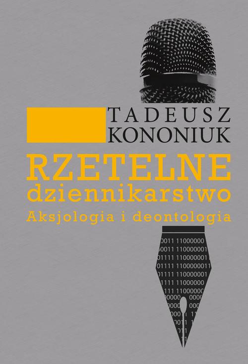 Tytuł: Rzetelne dziennikarstwo. Aksjologia i deontologia
Autor: Tadeusz Kononiuk
Wydawnictwo: Aspra
Formaty: PDF