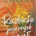 Tytuł: Rzeźbiarka jesiennych mgieł
Autor: Joanna Szarańska
Wydawnictwo: Czwarta Strona
Formaty: EPUB, MOBI