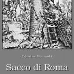 Tytuł: Sacco di Roma Złupienie Rzymu w 1527 r.
Autor: Zdzisław Morawski
Wydawnictwo: Armoryka
Formaty: MOBI, EPUB