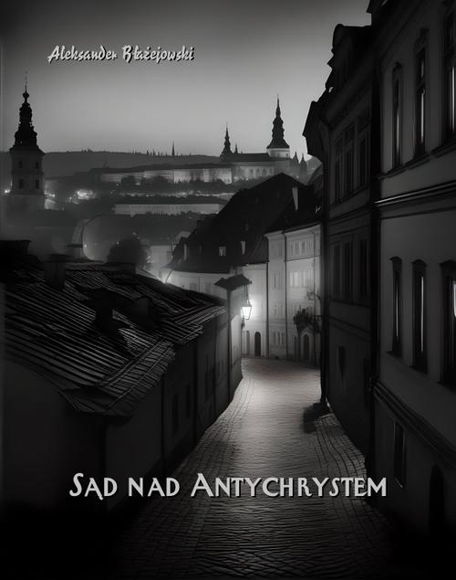 Tytuł: Sąd nad Antychrystem
Autor: Aleksander Błażejowski
Wydawnictwo: Armoryka
Formaty: EPUB, MOBI