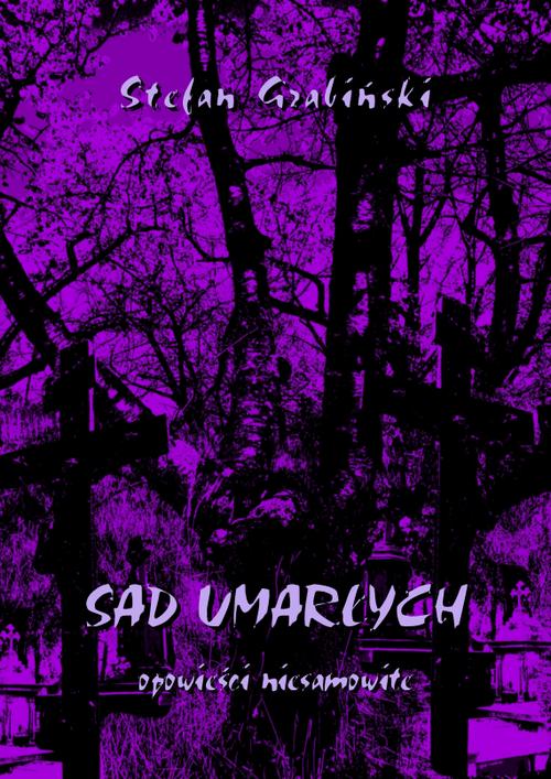 Tytuł: Sad umarłych. Opowieści niesamowite
Autor: Stefan Grabiński
Wydawnictwo: Armoryka
Formaty: PDF