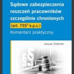 Sądowe zabezpieczenia roszczeń pracowników szczególnie chronionych (art. 755(5) k.p.c.). Komentarz praktyczny — okładka e-booka
