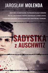 Tytuł: Sadystka z Auschwitz
Autor: Jarosław Molenda
Wydawnictwo: FILIA
Formaty: EPUB, MOBI