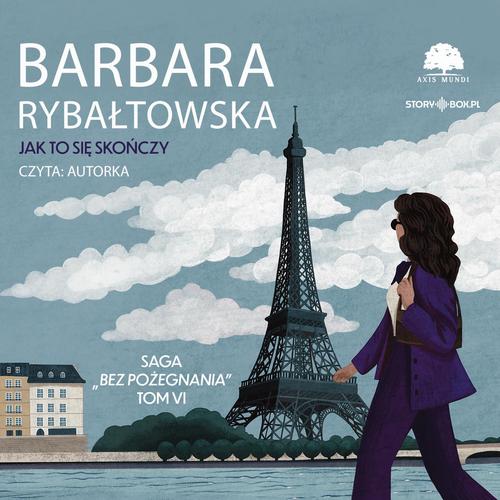 Tytuł: Saga BEZ POŻEGNANIA. Tom 6. Jak to się skończy
Autor: Barbara Rybałtowska
Wydawnictwo: Storybox
Formaty: MP3