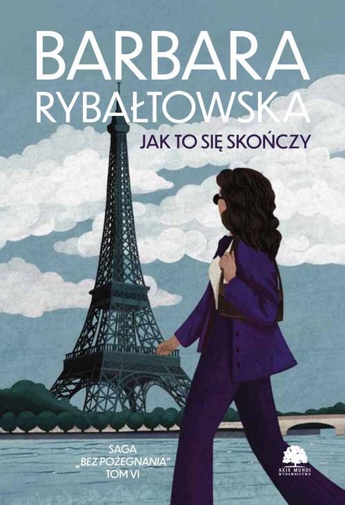 Tytuł: Saga BEZ POŻEGNANIA. Tom 6. Jak to się skończy
Autor: Barbara Rybałtowska
Wydawnictwo: Storybox
Formaty: PDF, MOBI, EPUB