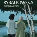 Tytuł: Saga BEZ POŻEGNANIA. Tom 7. Co to za czasy
Autor: Barbara Rybałtowska
Wydawnictwo: Storybox
Formaty: MOBI, EPUB, PDF
