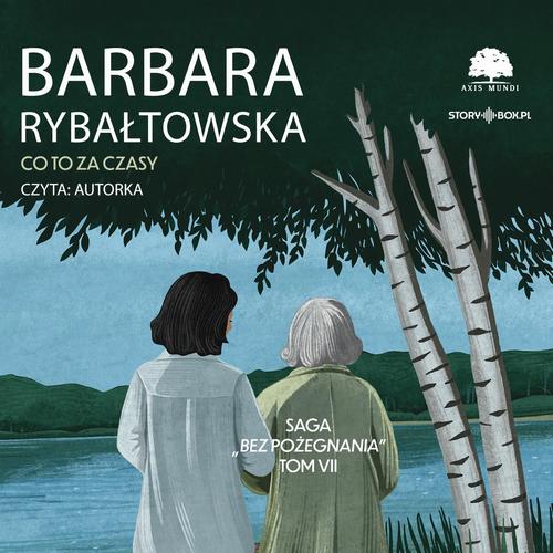 Tytuł: Saga BEZ POŻEGNANIA. Tom 7. Co to za czasy
Autor: Barbara Rybałtowska
Wydawnictwo: Storybox
Formaty: MP3