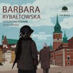 Tytuł: Saga BEZ POŻEGNANIA. Tom 8. Co tu po nas zostanie
Autor: Barbara Rybałtowska
Wydawnictwo: Storybox
Formaty: MP3