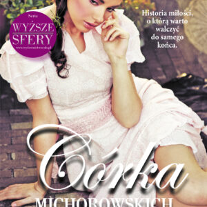 Tytuł: Saga rodu Michorowskich. Córka Michorowskich
Autor: Anna Rohóczanka
Wydawnictwo: Czarno na Białym
Formaty: EPUB, MOBI