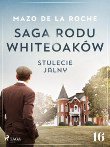 Saga rodu Whiteoaków 16 - Stulecie Jalny — okładka e-booka