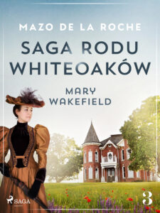 Saga rodu Whiteoaków 3 - Mary Wakefield — okładka e-booka