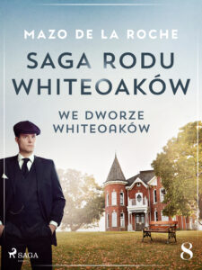 Saga rodu Whiteoaków 8 - We dworze Whiteoaków — okładka e-booka