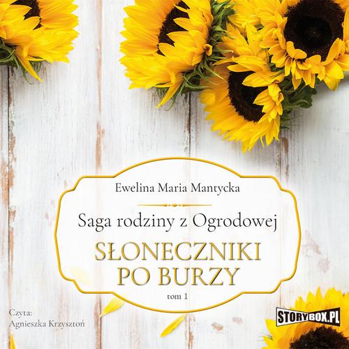 Tytuł: Saga rodziny z Ogrodowej. Tom 1. Słoneczniki po burzy
Autor: Ewelina Maria Mantycka
Wydawnictwo: Storybox
Formaty: MP3