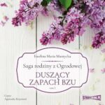 Tytuł: Saga rodziny z Ogrodowej. Tom 2. Duszący zapach bzu
Autor: Ewelina Maria Mantycka
Wydawnictwo: Storybox
Formaty: MP3