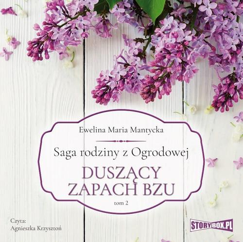 Tytuł: Saga rodziny z Ogrodowej. Tom 2. Duszący zapach bzu
Autor: Ewelina Maria Mantycka
Wydawnictwo: Storybox
Formaty: MP3