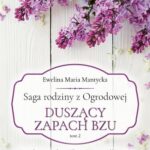 Tytuł: Saga rodziny z Ogrodowej. Tom 2: Duszący zapach bzu
Autor: Ewelina Maria Mantycka
Wydawnictwo: Videograf
Formaty: EPUB, MOBI